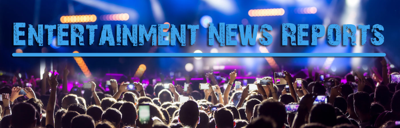 Entertainment News Reports